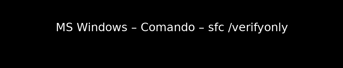 MS Windows – Comando – sfc /verifyonly