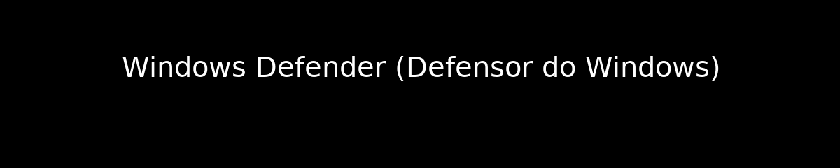 Windows Defender (Defensor do Windows)